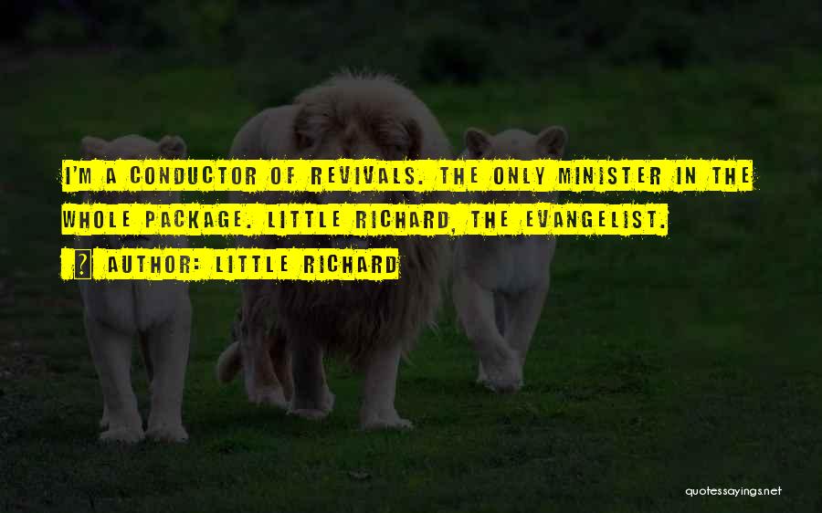 Little Richard Quotes: I'm A Conductor Of Revivals. The Only Minister In The Whole Package. Little Richard, The Evangelist.