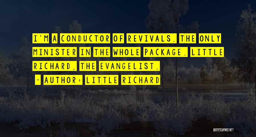 Little Richard Quotes: I'm A Conductor Of Revivals. The Only Minister In The Whole Package. Little Richard, The Evangelist.