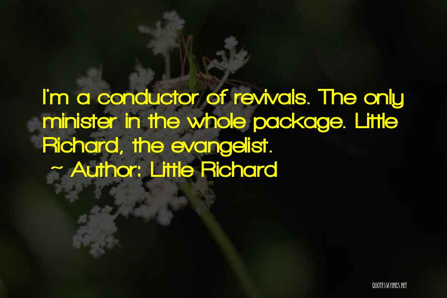 Little Richard Quotes: I'm A Conductor Of Revivals. The Only Minister In The Whole Package. Little Richard, The Evangelist.