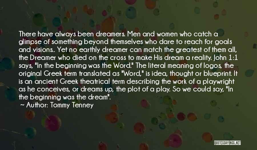 Tommy Tenney Quotes: There Have Always Been Dreamers. Men And Women Who Catch A Glimpse Of Something Beyond Themselves Who Dare To Reach