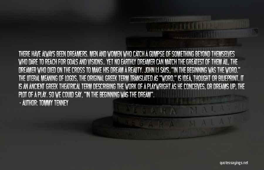Tommy Tenney Quotes: There Have Always Been Dreamers. Men And Women Who Catch A Glimpse Of Something Beyond Themselves Who Dare To Reach