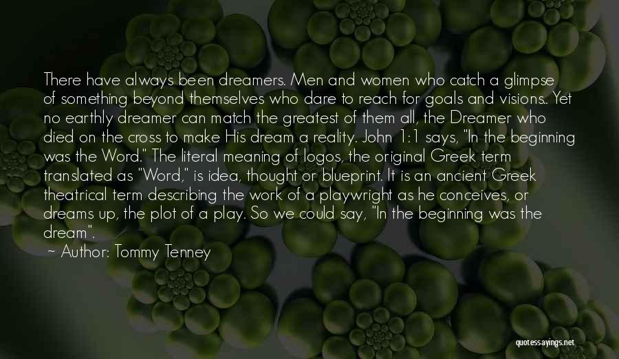 Tommy Tenney Quotes: There Have Always Been Dreamers. Men And Women Who Catch A Glimpse Of Something Beyond Themselves Who Dare To Reach