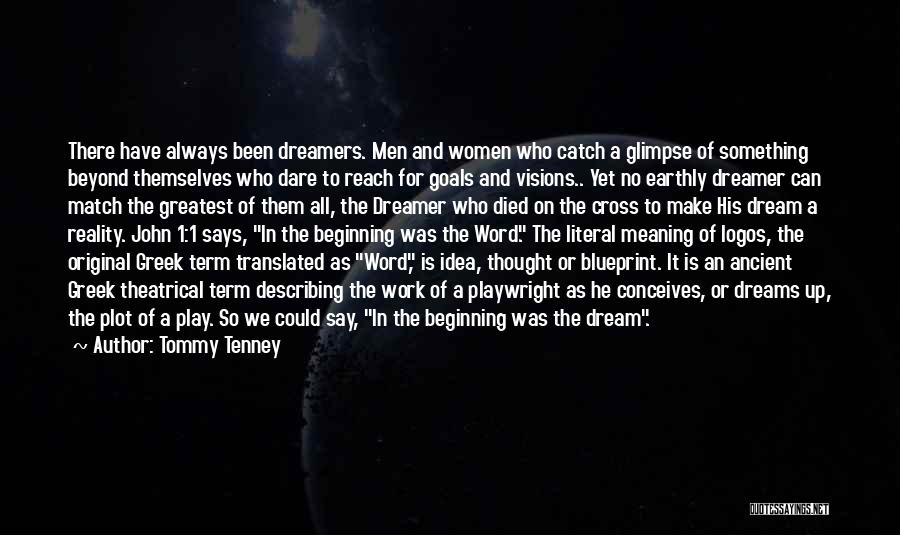 Tommy Tenney Quotes: There Have Always Been Dreamers. Men And Women Who Catch A Glimpse Of Something Beyond Themselves Who Dare To Reach
