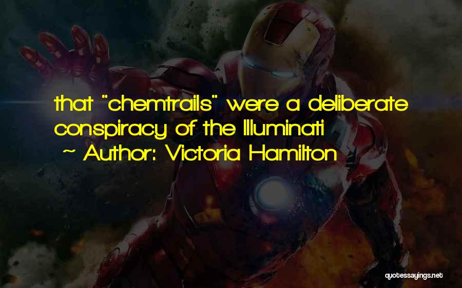 Victoria Hamilton Quotes: That Chemtrails Were A Deliberate Conspiracy Of The Illuminati