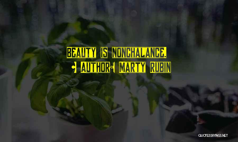 Marty Rubin Quotes: Beauty Is Nonchalance.