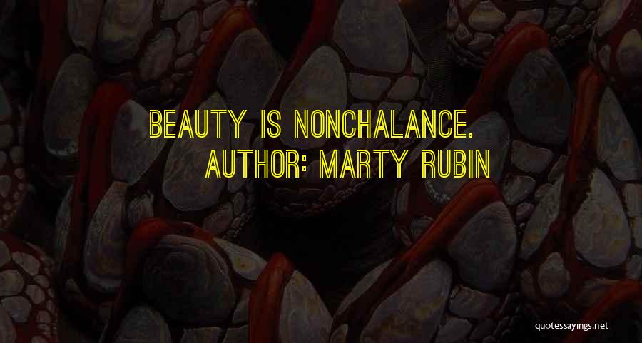 Marty Rubin Quotes: Beauty Is Nonchalance.