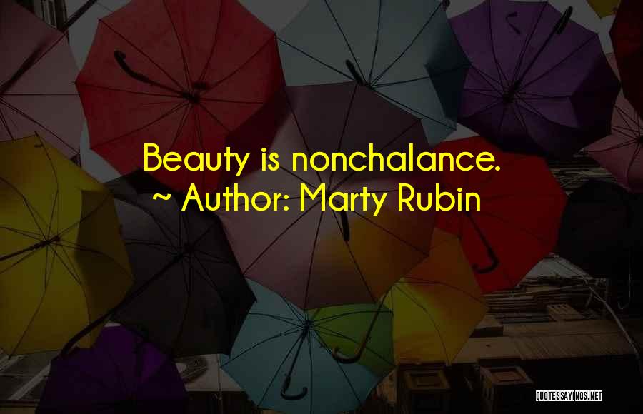 Marty Rubin Quotes: Beauty Is Nonchalance.