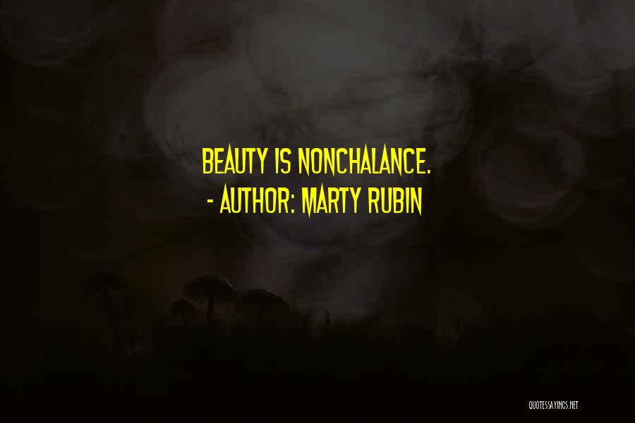 Marty Rubin Quotes: Beauty Is Nonchalance.