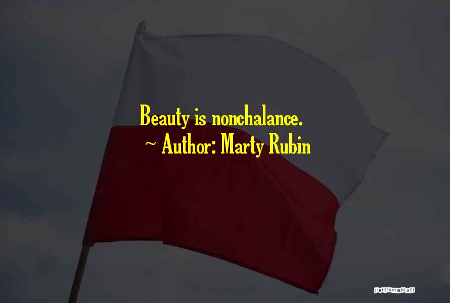 Marty Rubin Quotes: Beauty Is Nonchalance.