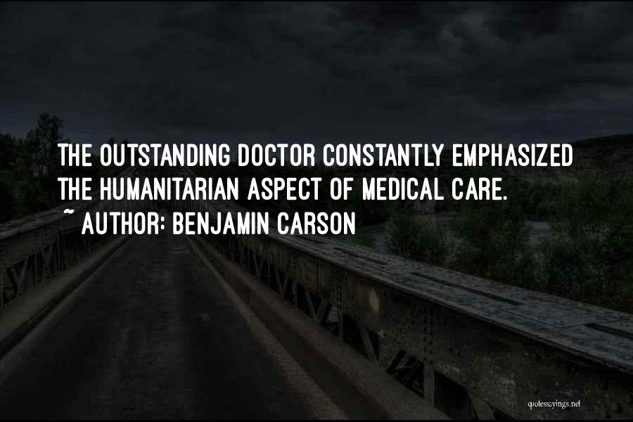 Benjamin Carson Quotes: The Outstanding Doctor Constantly Emphasized The Humanitarian Aspect Of Medical Care.