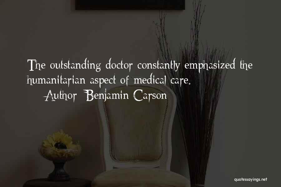 Benjamin Carson Quotes: The Outstanding Doctor Constantly Emphasized The Humanitarian Aspect Of Medical Care.