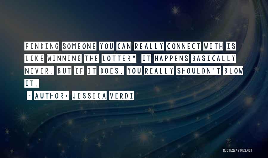 Jessica Verdi Quotes: Finding Someone You Can Really Connect With Is Like Winning The Lottery It Happens Basically Never, But If It Does,