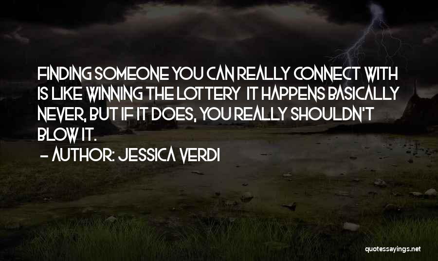 Jessica Verdi Quotes: Finding Someone You Can Really Connect With Is Like Winning The Lottery It Happens Basically Never, But If It Does,