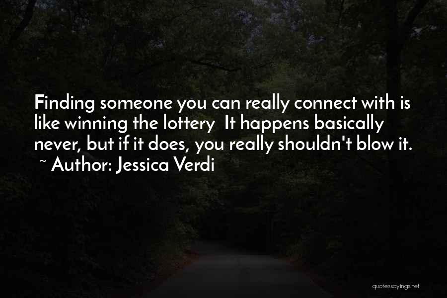 Jessica Verdi Quotes: Finding Someone You Can Really Connect With Is Like Winning The Lottery It Happens Basically Never, But If It Does,