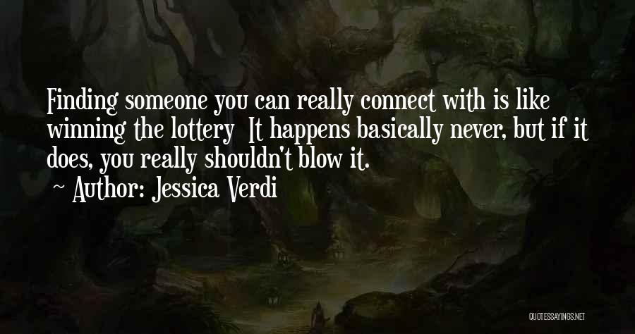 Jessica Verdi Quotes: Finding Someone You Can Really Connect With Is Like Winning The Lottery It Happens Basically Never, But If It Does,