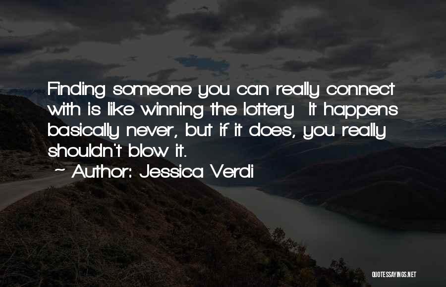 Jessica Verdi Quotes: Finding Someone You Can Really Connect With Is Like Winning The Lottery It Happens Basically Never, But If It Does,
