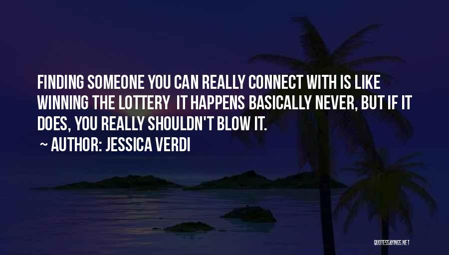 Jessica Verdi Quotes: Finding Someone You Can Really Connect With Is Like Winning The Lottery It Happens Basically Never, But If It Does,