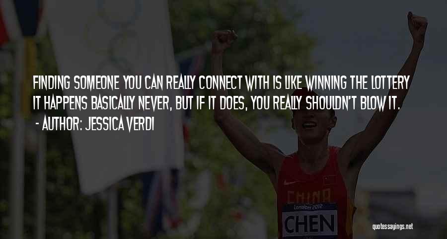 Jessica Verdi Quotes: Finding Someone You Can Really Connect With Is Like Winning The Lottery It Happens Basically Never, But If It Does,