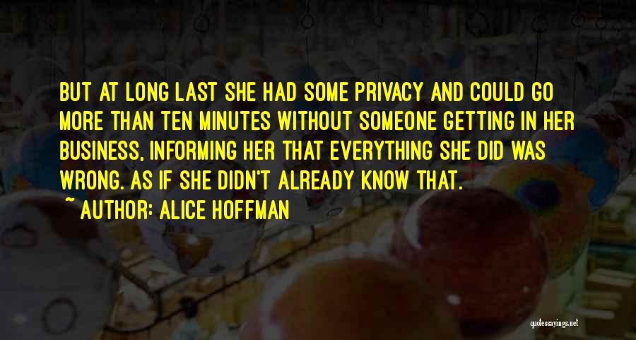 Alice Hoffman Quotes: But At Long Last She Had Some Privacy And Could Go More Than Ten Minutes Without Someone Getting In Her