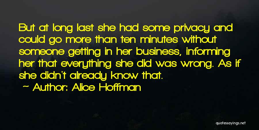Alice Hoffman Quotes: But At Long Last She Had Some Privacy And Could Go More Than Ten Minutes Without Someone Getting In Her
