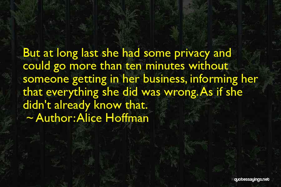 Alice Hoffman Quotes: But At Long Last She Had Some Privacy And Could Go More Than Ten Minutes Without Someone Getting In Her