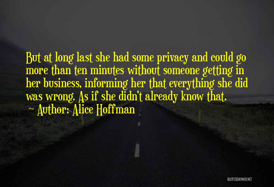 Alice Hoffman Quotes: But At Long Last She Had Some Privacy And Could Go More Than Ten Minutes Without Someone Getting In Her