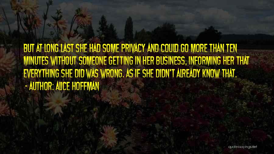 Alice Hoffman Quotes: But At Long Last She Had Some Privacy And Could Go More Than Ten Minutes Without Someone Getting In Her