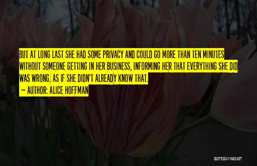Alice Hoffman Quotes: But At Long Last She Had Some Privacy And Could Go More Than Ten Minutes Without Someone Getting In Her