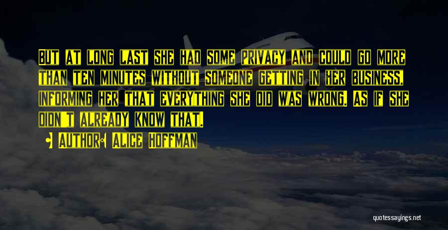 Alice Hoffman Quotes: But At Long Last She Had Some Privacy And Could Go More Than Ten Minutes Without Someone Getting In Her