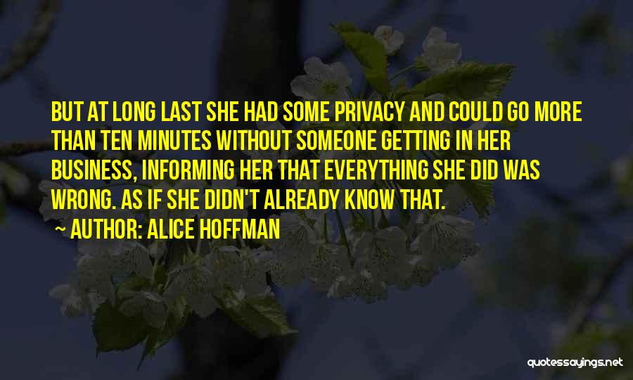 Alice Hoffman Quotes: But At Long Last She Had Some Privacy And Could Go More Than Ten Minutes Without Someone Getting In Her