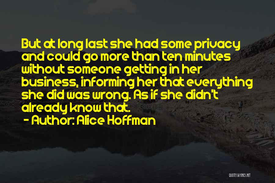 Alice Hoffman Quotes: But At Long Last She Had Some Privacy And Could Go More Than Ten Minutes Without Someone Getting In Her