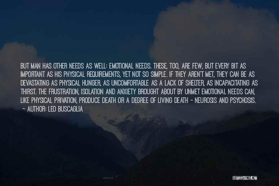 Leo Buscaglia Quotes: But Man Has Other Needs As Well: Emotional Needs. These, Too, Are Few, But Every Bit As Important As His