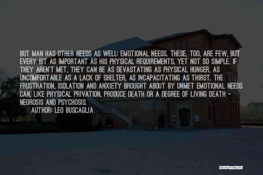 Leo Buscaglia Quotes: But Man Has Other Needs As Well: Emotional Needs. These, Too, Are Few, But Every Bit As Important As His