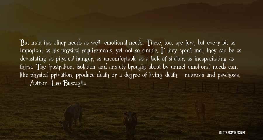 Leo Buscaglia Quotes: But Man Has Other Needs As Well: Emotional Needs. These, Too, Are Few, But Every Bit As Important As His