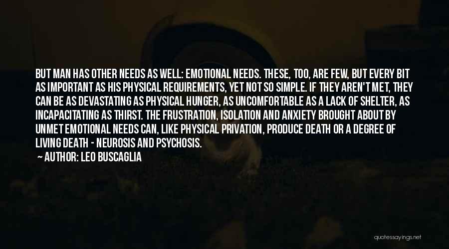 Leo Buscaglia Quotes: But Man Has Other Needs As Well: Emotional Needs. These, Too, Are Few, But Every Bit As Important As His