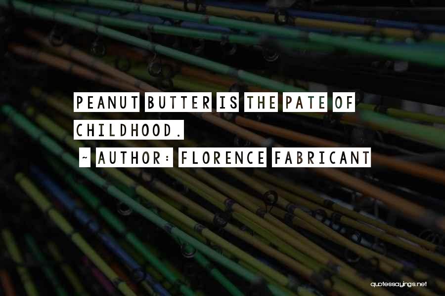 Florence Fabricant Quotes: Peanut Butter Is The Pate Of Childhood.