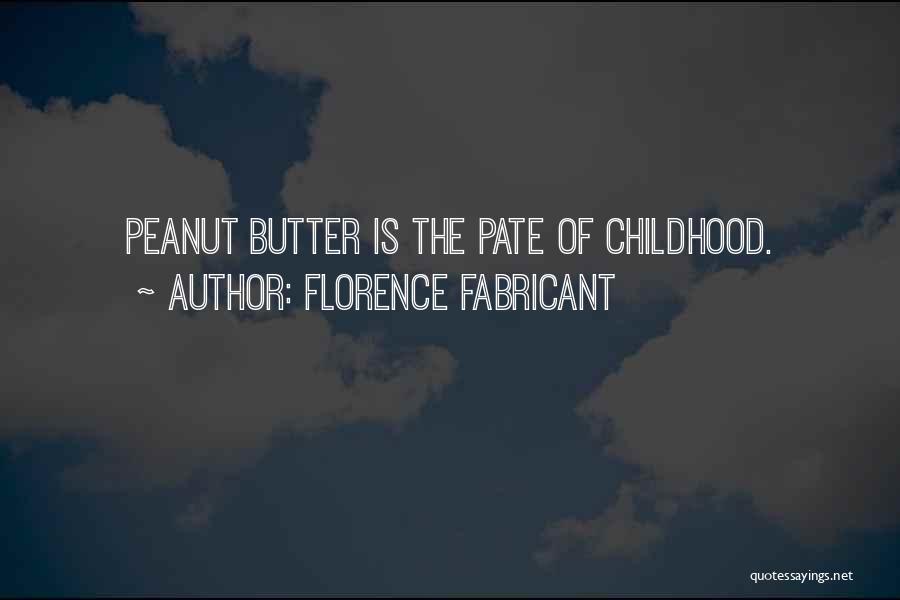 Florence Fabricant Quotes: Peanut Butter Is The Pate Of Childhood.