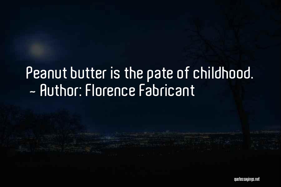 Florence Fabricant Quotes: Peanut Butter Is The Pate Of Childhood.