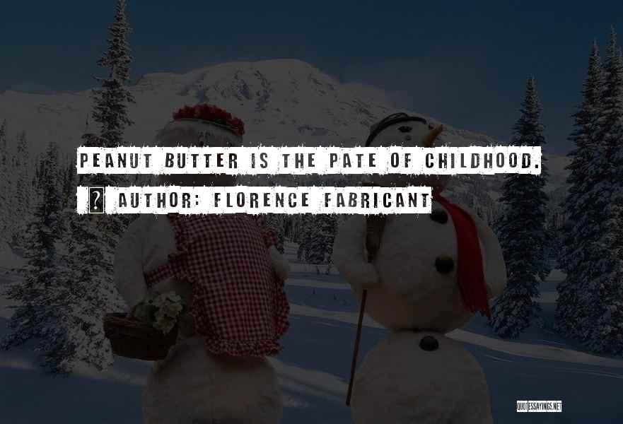 Florence Fabricant Quotes: Peanut Butter Is The Pate Of Childhood.