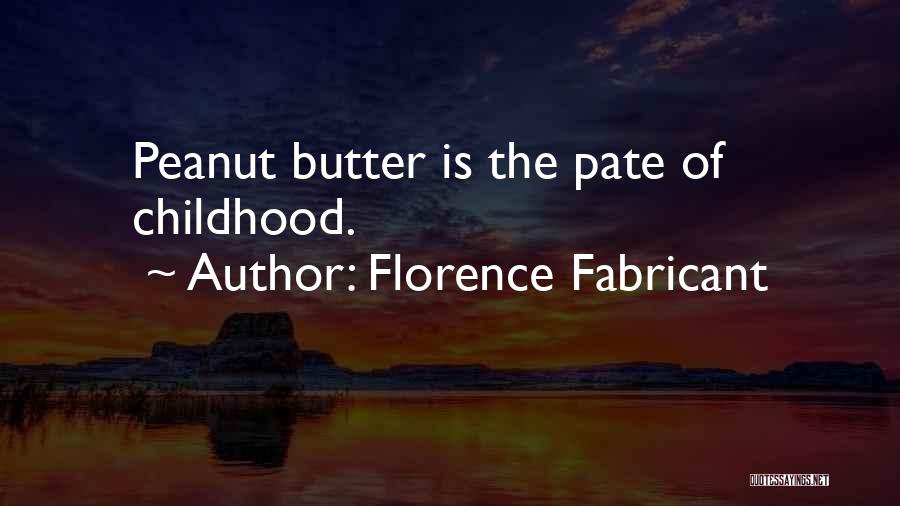Florence Fabricant Quotes: Peanut Butter Is The Pate Of Childhood.