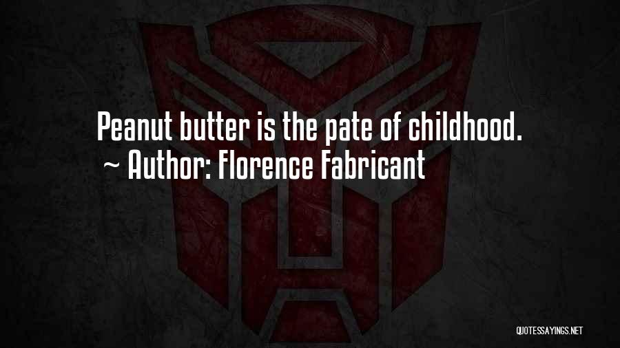 Florence Fabricant Quotes: Peanut Butter Is The Pate Of Childhood.