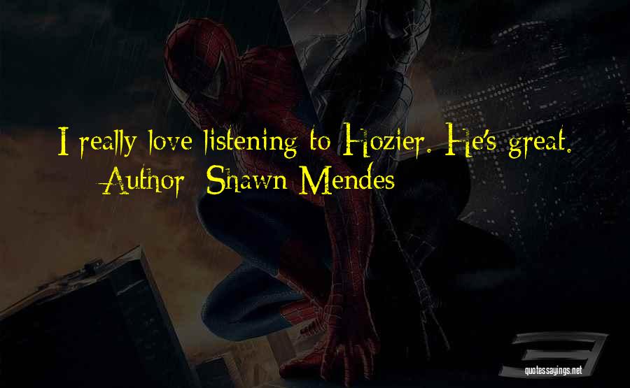 Shawn Mendes Quotes: I Really Love Listening To Hozier. He's Great.