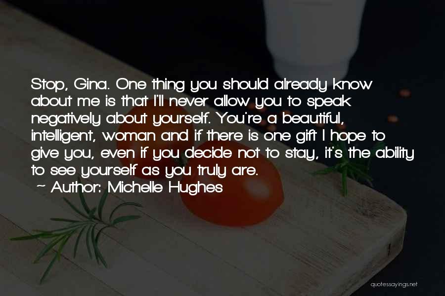 Michelle Hughes Quotes: Stop, Gina. One Thing You Should Already Know About Me Is That I'll Never Allow You To Speak Negatively About