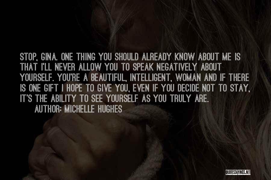 Michelle Hughes Quotes: Stop, Gina. One Thing You Should Already Know About Me Is That I'll Never Allow You To Speak Negatively About