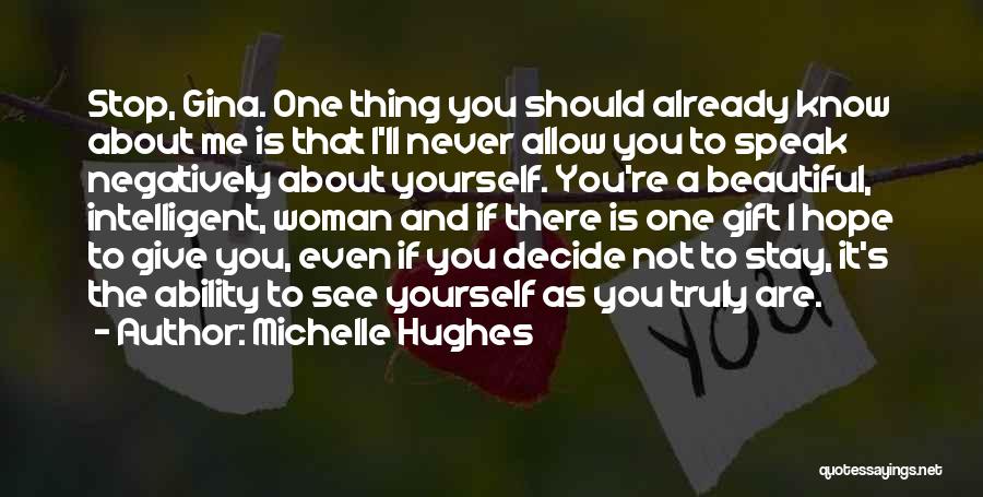 Michelle Hughes Quotes: Stop, Gina. One Thing You Should Already Know About Me Is That I'll Never Allow You To Speak Negatively About