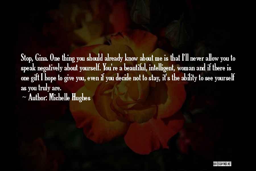 Michelle Hughes Quotes: Stop, Gina. One Thing You Should Already Know About Me Is That I'll Never Allow You To Speak Negatively About