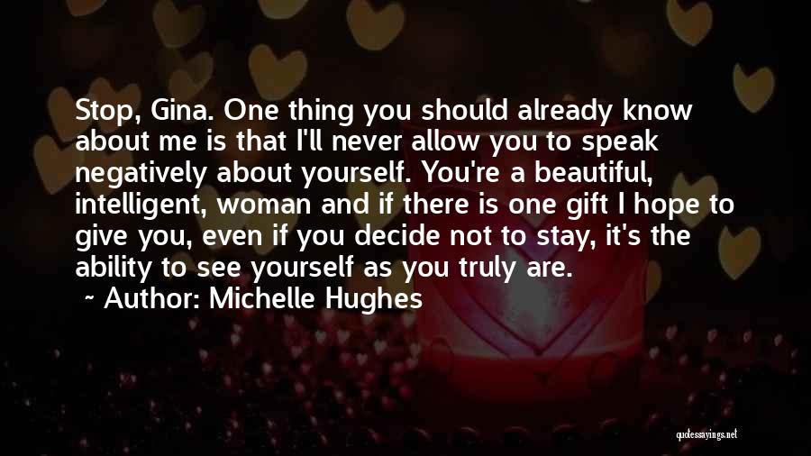 Michelle Hughes Quotes: Stop, Gina. One Thing You Should Already Know About Me Is That I'll Never Allow You To Speak Negatively About