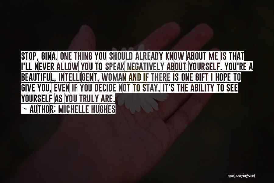 Michelle Hughes Quotes: Stop, Gina. One Thing You Should Already Know About Me Is That I'll Never Allow You To Speak Negatively About