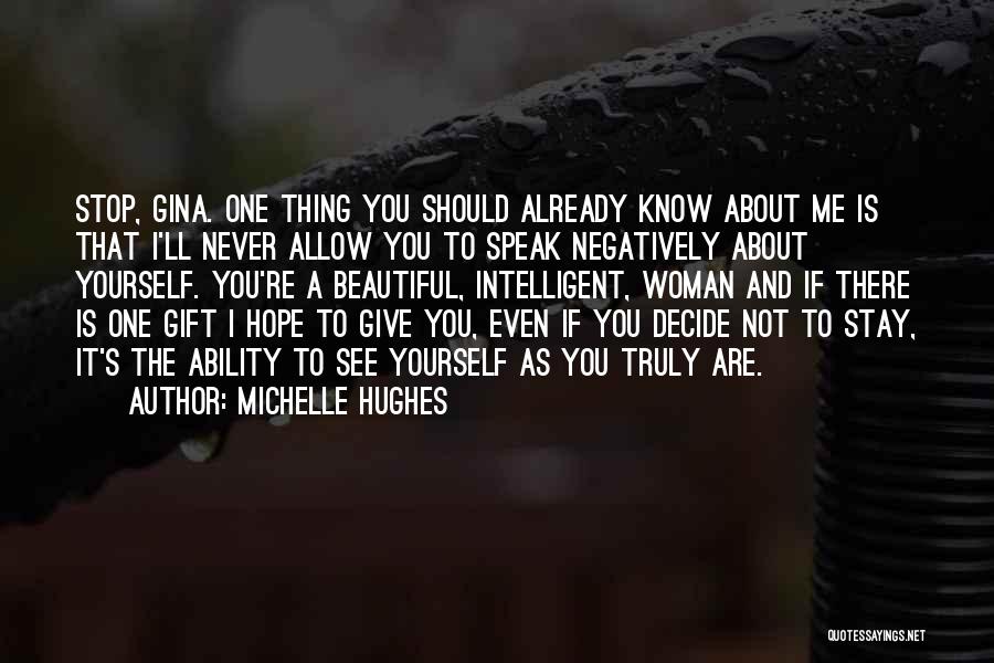 Michelle Hughes Quotes: Stop, Gina. One Thing You Should Already Know About Me Is That I'll Never Allow You To Speak Negatively About
