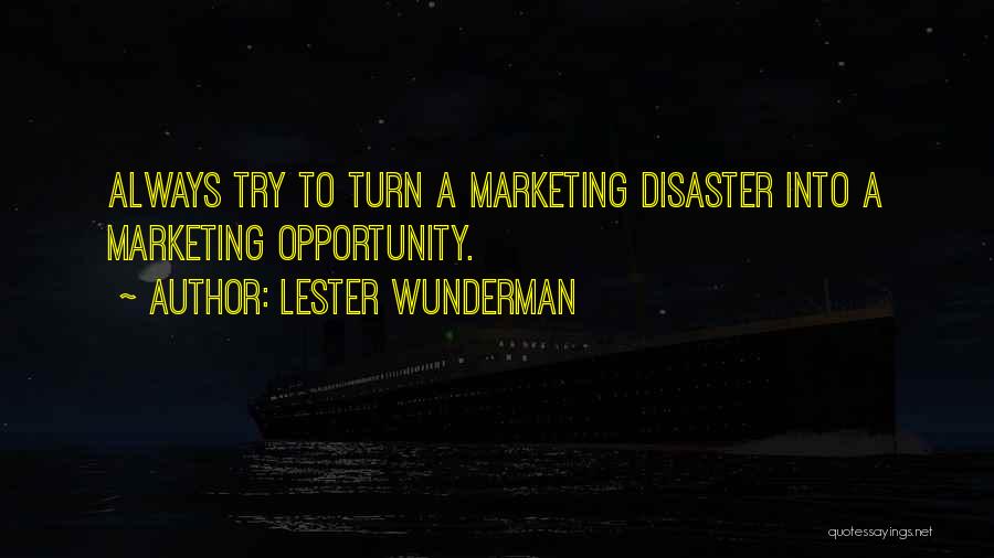 Lester Wunderman Quotes: Always Try To Turn A Marketing Disaster Into A Marketing Opportunity.